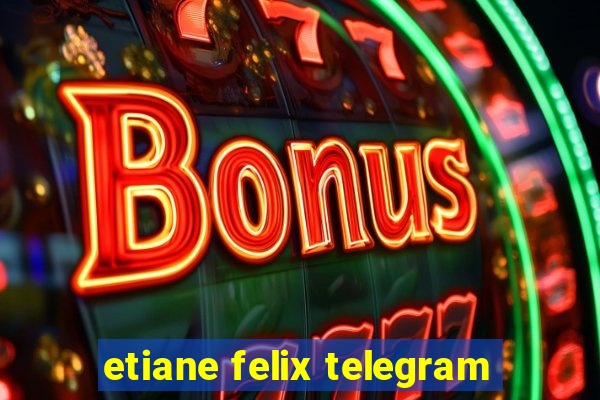 etiane felix telegram